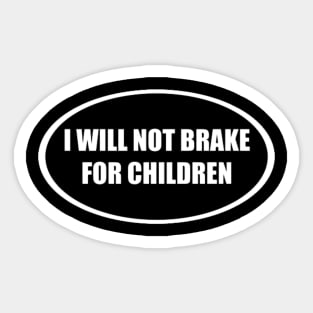 I Will Not Brake For Children Sticker